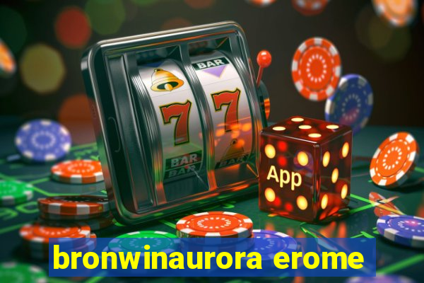 bronwinaurora erome